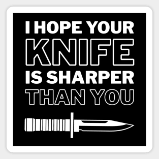 I Hope Your Knife Is Sharper Than You Magnet